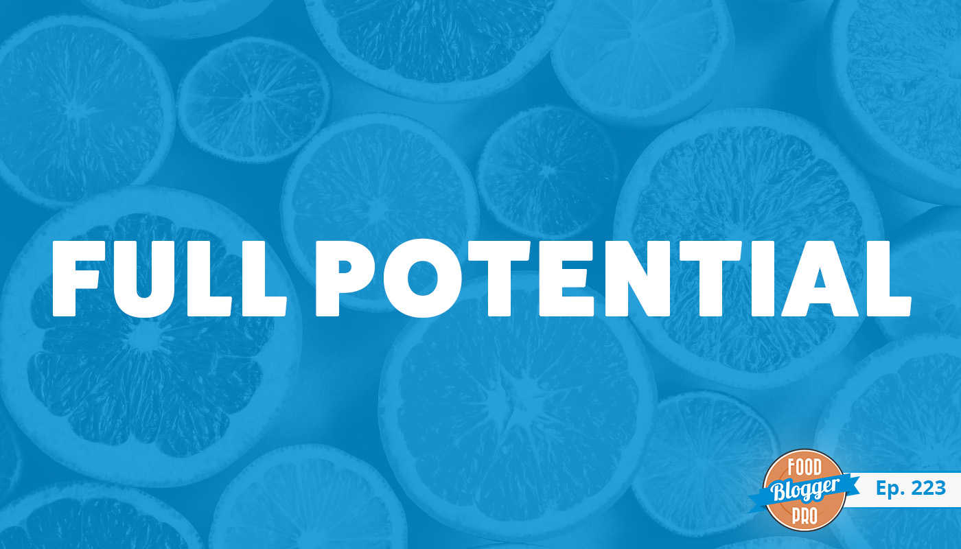 An image of oranges and the title of the 223rd episode on the Food Blogger Pro Podcast, 'Full Potential.'