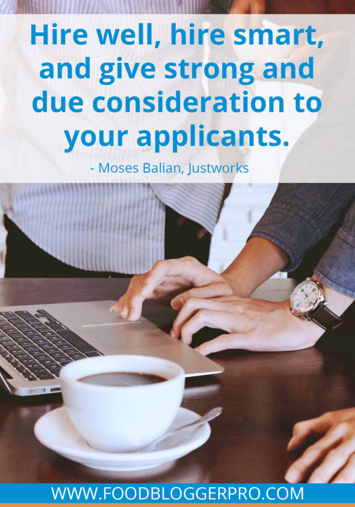 A quote from Moses Balian’s appearance on the Food Blogger Pro podcast that says, 'Hire well, hire smart, and give strong and due consideration to your applicants.'