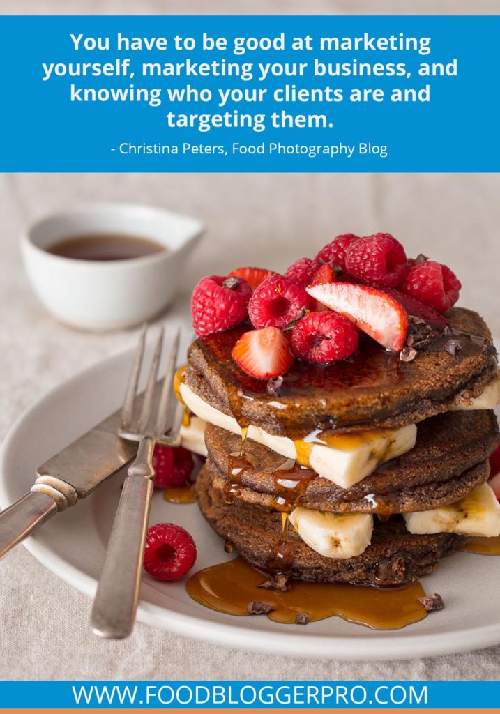 A quote from Christina Peters’s appearance on the Food Blogger Pro podcast that says, 'You have to be good at marketing yourself, marketing your business, and knowing who your clients are and targeting them.'
