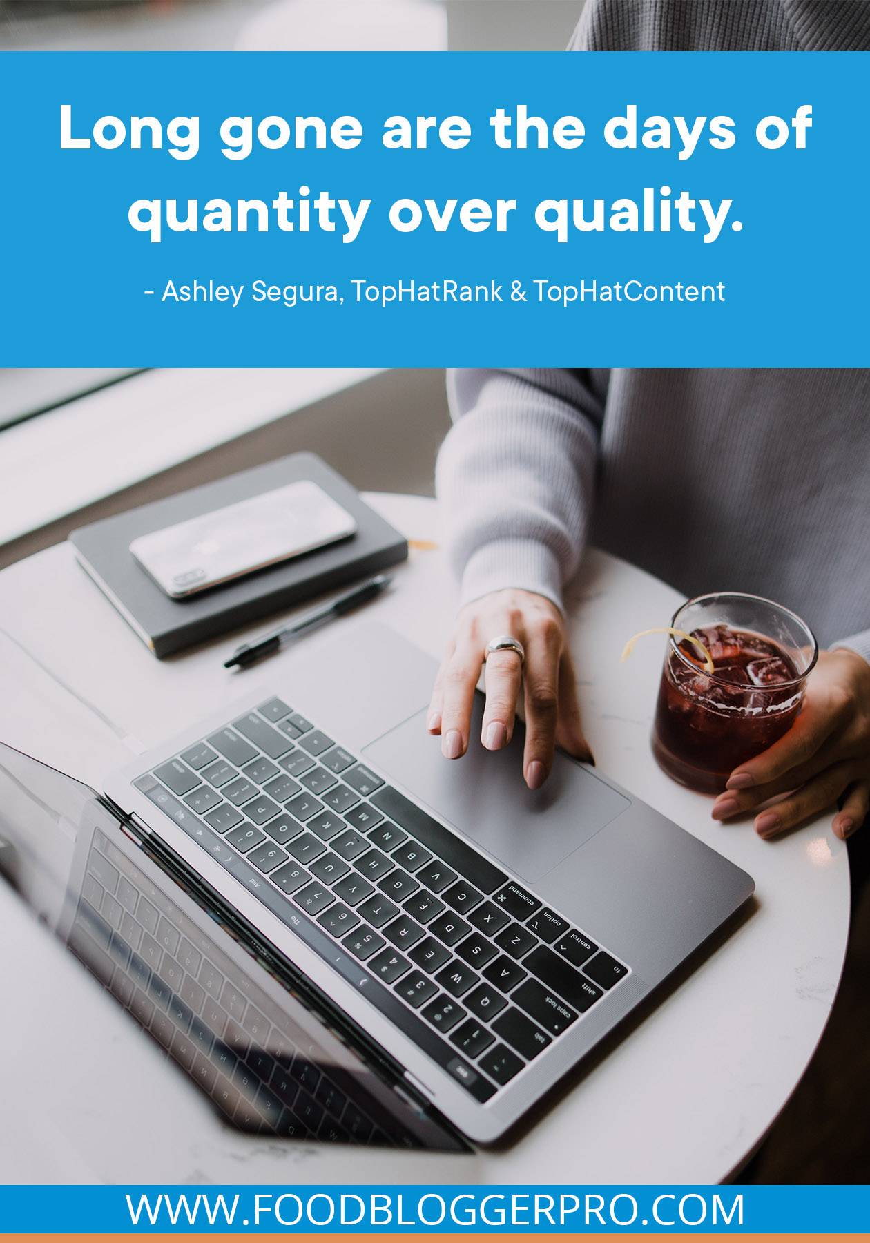 A photograph of someone typing on a laptop with a quote from Ashley Segura that reads: "Long gone are the days of quantity over quality."