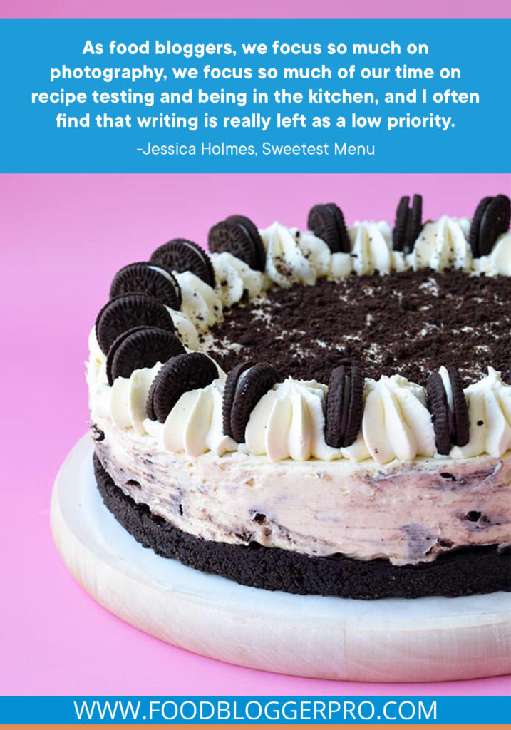 A quote from Jessica Holmes' appearance on the Food Blogger Pro podcast that says, 'As food bloggers, we focus so much on photography, we focus so much of our time on recipe testing and being in the kitchen, and I often find that writing is really left as a low priority.'