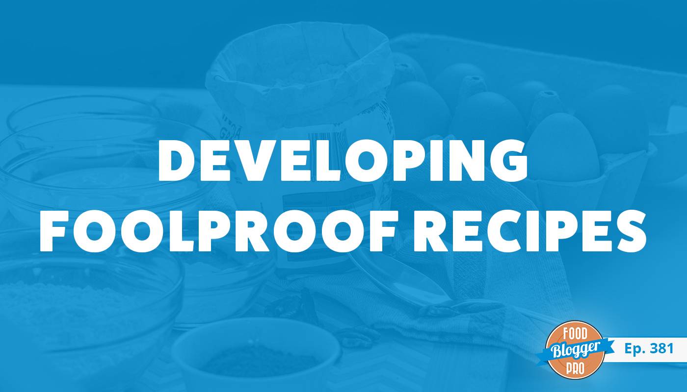 iAn image of recipe ingredients and the title of Katie Webster's episode on the Food Blogger Pro Podcast, 'Developing Foolproof Recipes.'