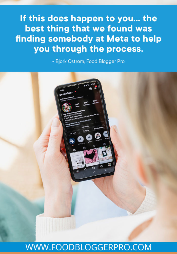 A quote from Bjork Ostrom's appearance on the Food Blogger Pro podcast that says, 'If this does happen to you... the best thing that we found was finding somebody at Meta to help you through the process.'