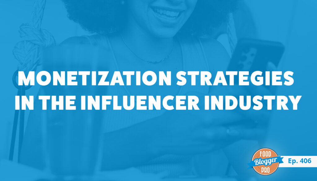 A blue image of a woman on her phone with the title of Brittany Hennessy's episode of The Food Blogger Pro Podcast, 'Monetization Strategies in the Influencer Industry."