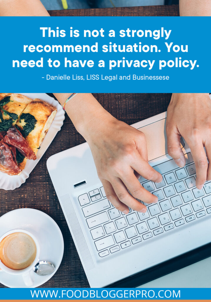 A photograph of a person typing on a laptop with an espresso and sandwich on the table and a quote from Danielle Liss's episode of The Food Blogger Pro Podcast, "This is not a strongly recommend situation. You need to have a privacy policy."