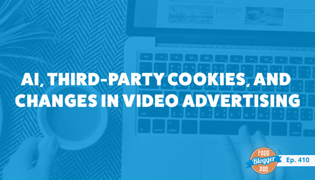 A photograph of a laptop and a cup of coffee with the title of Paul Bannisters' episode of The Food Blogger Pro Podcast, 'AI, Third-Party Cookies, and Changes in Video Advertising."