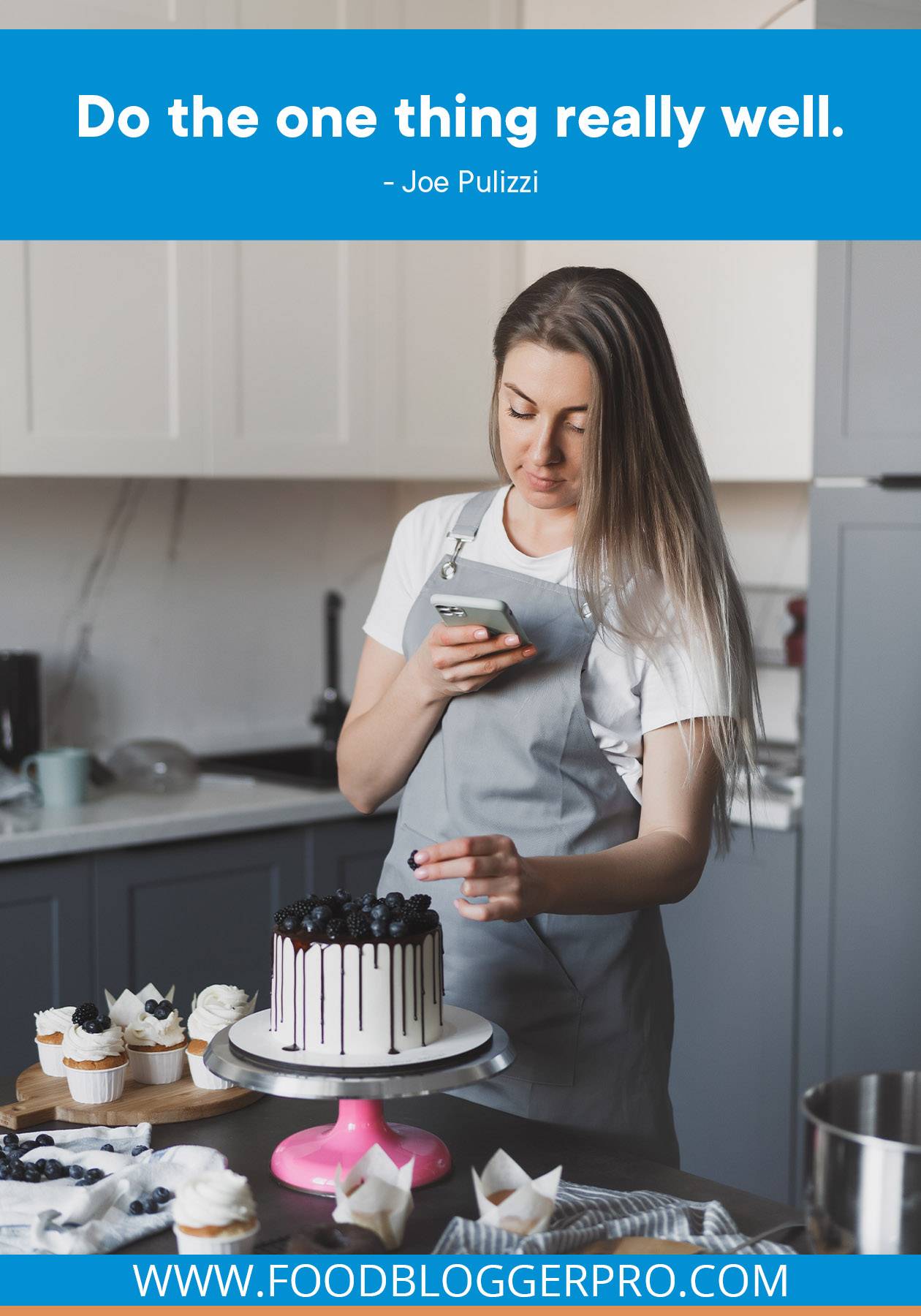 A photograph of a women placing a blackberry on top of a cake with a quote from Joe Pulizzi's episode of The Food Blogger Pro Podcast that reads, "Do the one thing really well."