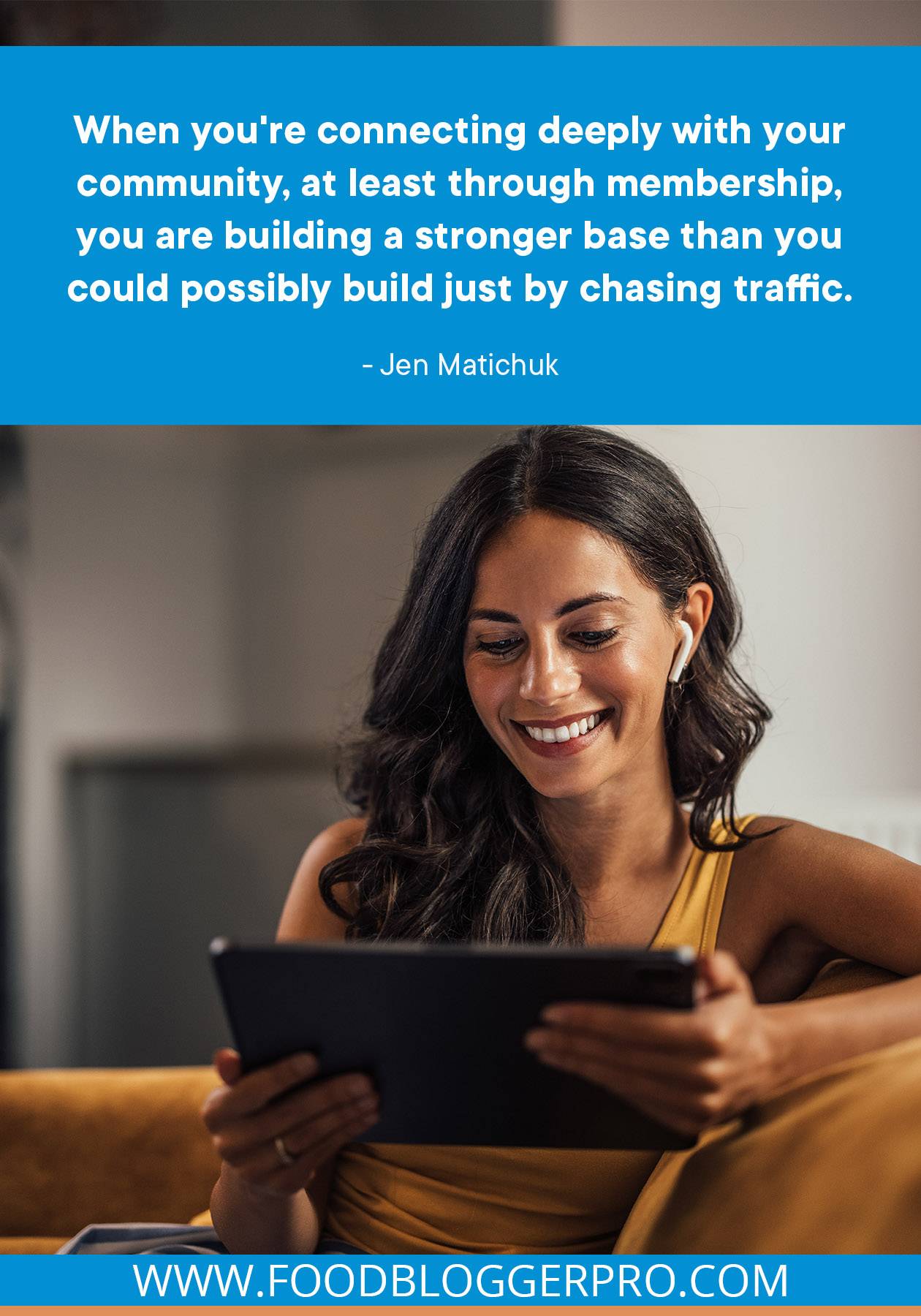 A photograph of a woman on a tablet with a quote from Jen Matichuk's episode of The Food Blogger Pro Podcast, "When you're connecting deeply with your community, at least through membership, you are building a stronger base than you could possibly build just by chasing traffic."