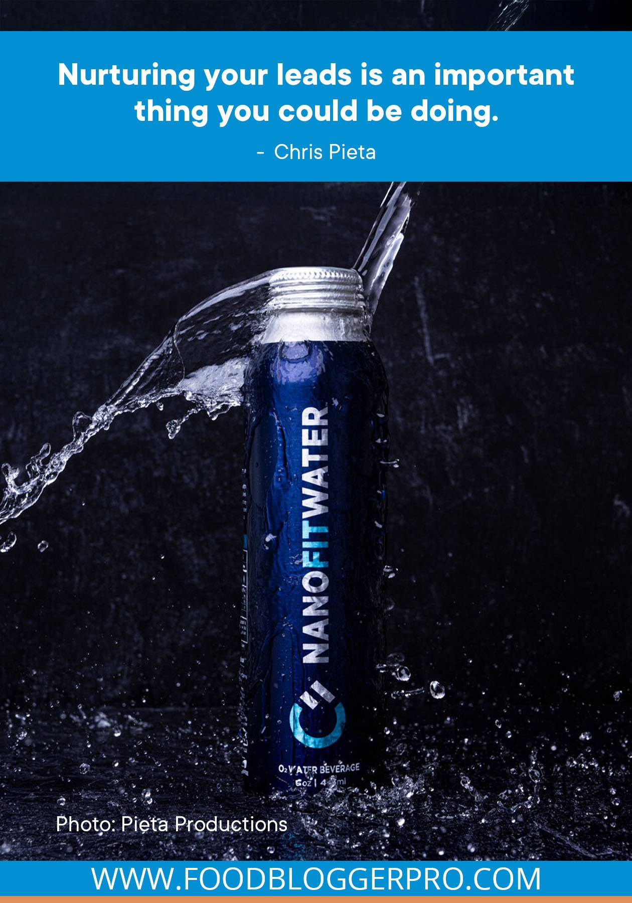 A stylized photograph of a NanoFitWater bottle with a quote from Chris Pieta's episode of The Food Blogger Pro Podcast that reads: "Nurturing your leads is an important thing you could be doing" with the photo attributed to Pieta Productions.