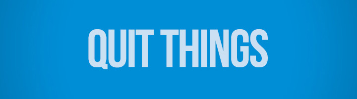 Blue banner that reads 'Quit things'