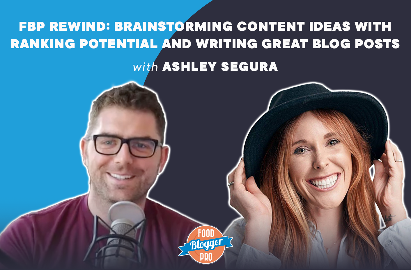 A graphic that contains the headshots of Bjork Ostrom and Ashley Segura with the title of their podcast episode, “FBP Rewind: Brainstorming Content Ideas with Ranking Potential and Writing Great Blog Posts."