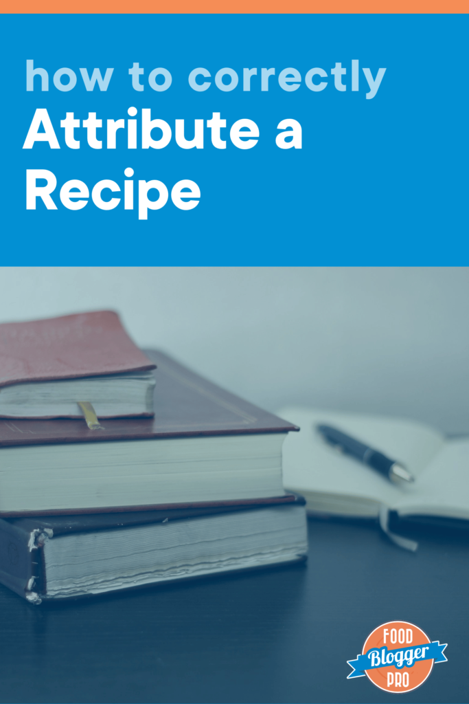 A photo of a stack of books with the title "how to correctly attribute a recipe" at the top and the Food Blogger Pro logo in the bottom right corner.